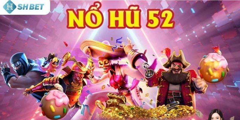 Nổ hũ 52 là gì?